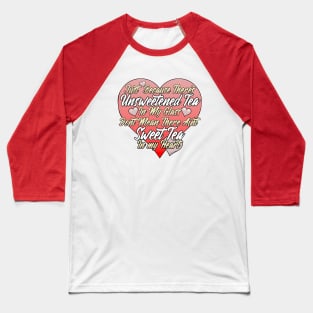 Unsweetened and Sweet Tea Baseball T-Shirt